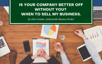 Is Your Company Better Off Without You? “When To Sell My Business”