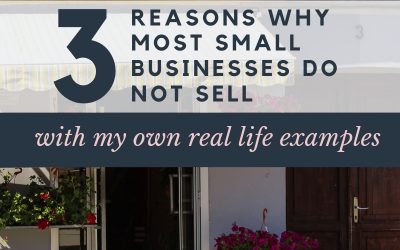 The Top 3 Reasons Why Most Small Businesses Do Not Sell