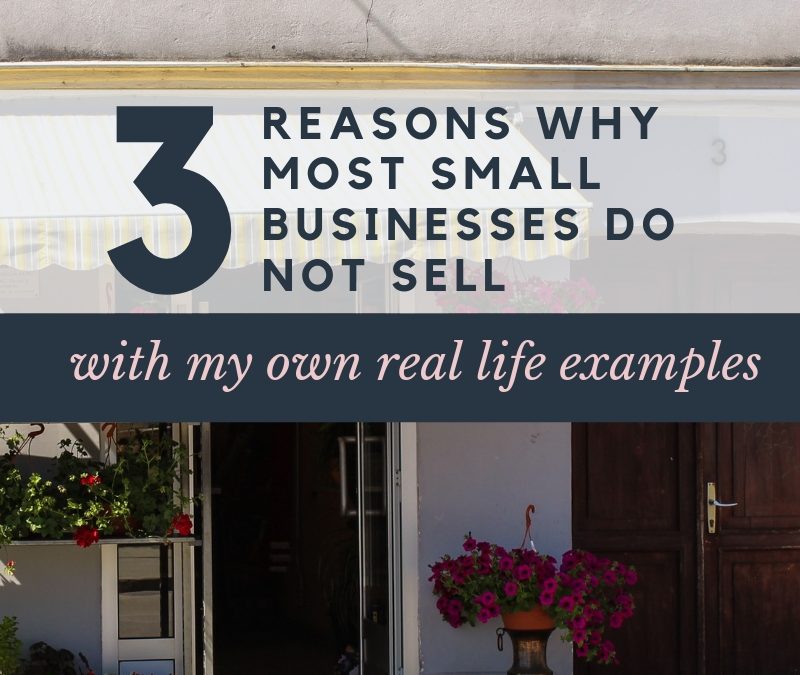 The Top 3 Reasons Why Most Small Businesses Do Not Sell
