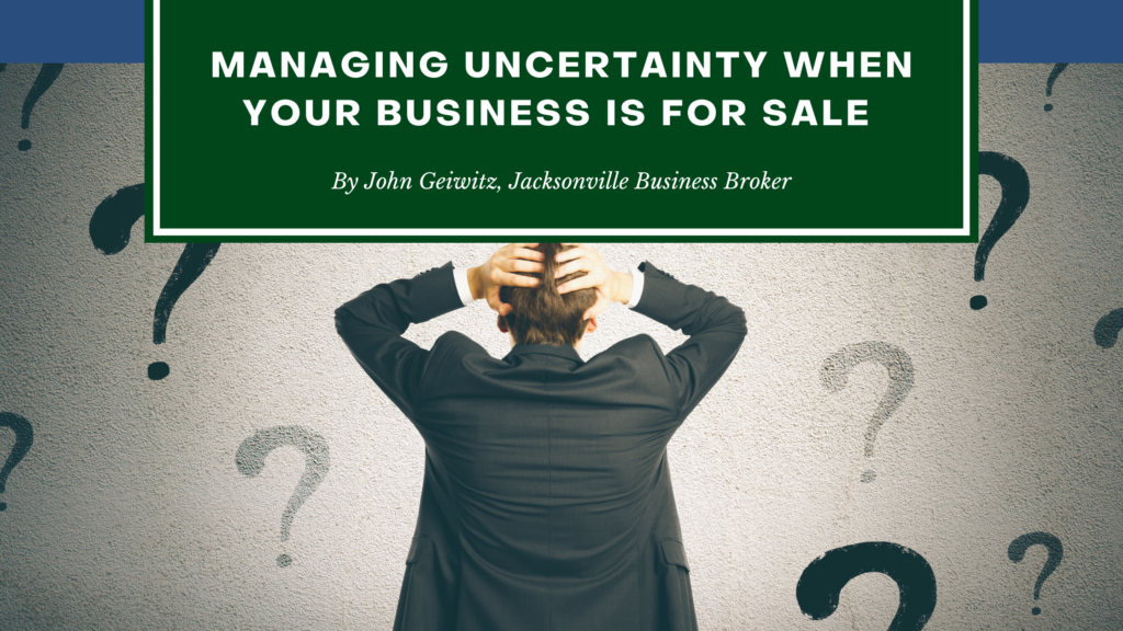 Managing Uncertainty When Selling Your Business - John Geiwitz