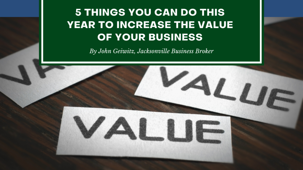 Increase The Value of your Business - John Geiwitz - Jacksonville Business Broker