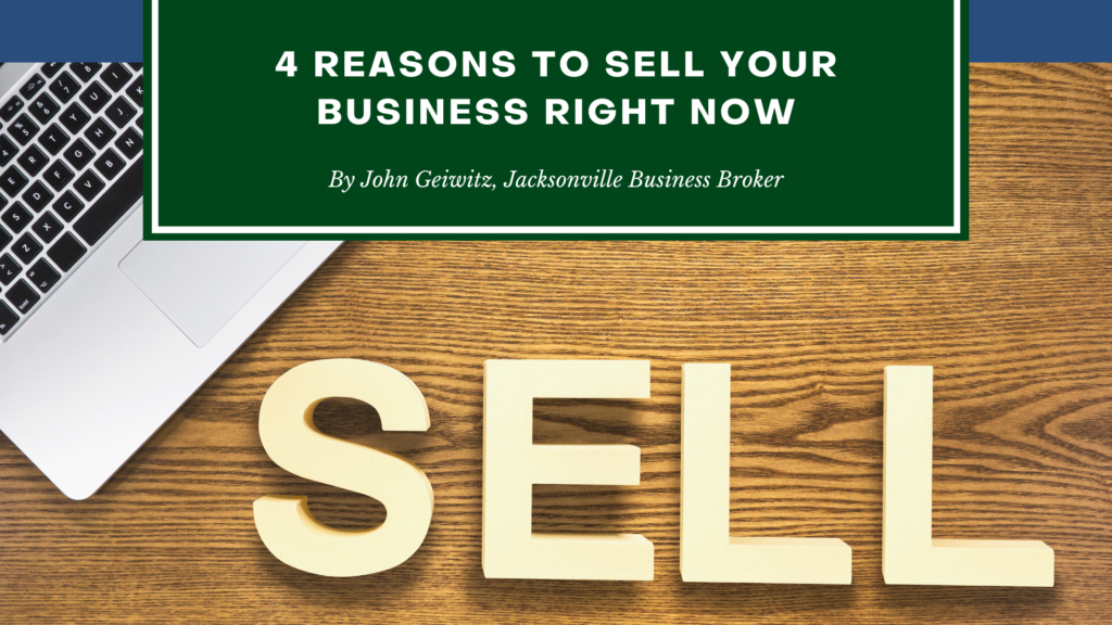 4 Reasons To Sell Your Business - John Geiwitz - Jacksonville Business Broker