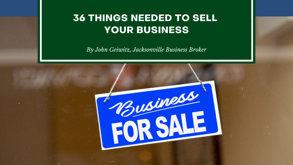 36 Things You Will Need To Sell Your Business - Jacksonville Business Broker - John Geiwitz