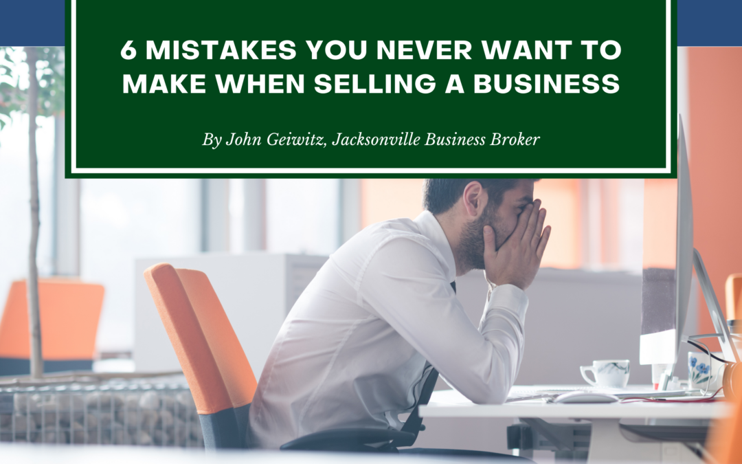 6 Mistakes You Never Want to Make When Selling a Business