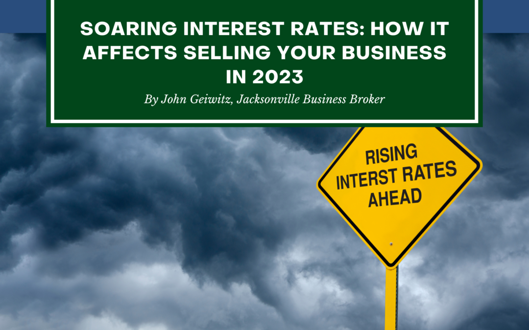 Soaring Interest Rates: How It Affects Selling Your Business in 2023